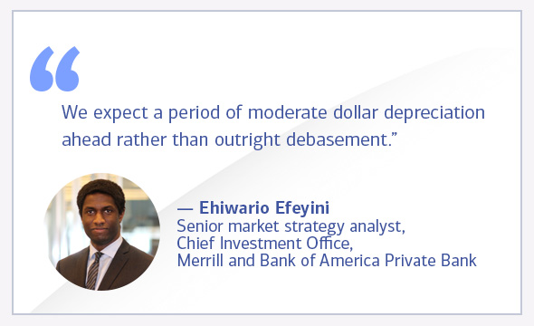 We expect a period of moderate dollar depreciation ahead rather than outright debasement. Ehiwario Efeyini, Senior market strategy analyst, Chief Investment Office, Merrill and Bank of America Private Bank